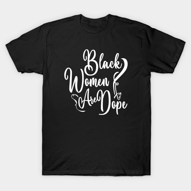 Black women are dope T-Shirt by Nana On Here